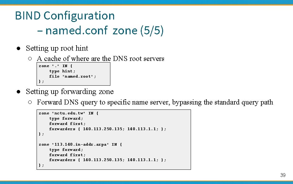 BIND Configuration – named. conf zone (5/5) ● Setting up root hint ○ A