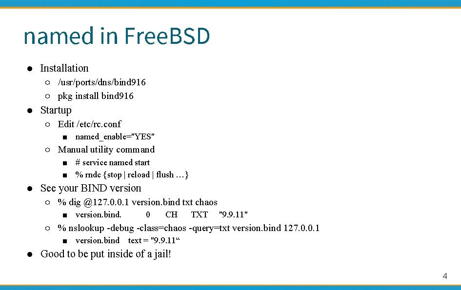 named in Free. BSD ● Installation ○ /usr/ports/dns/bind 916 ○ pkg install bind 916