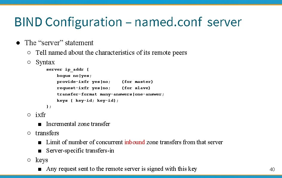 BIND Configuration – named. conf server ● The “server” statement ○ Tell named about