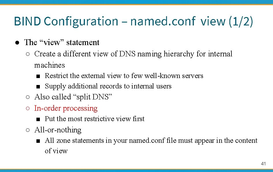 BIND Configuration – named. conf view (1/2) ● The “view” statement ○ Create a