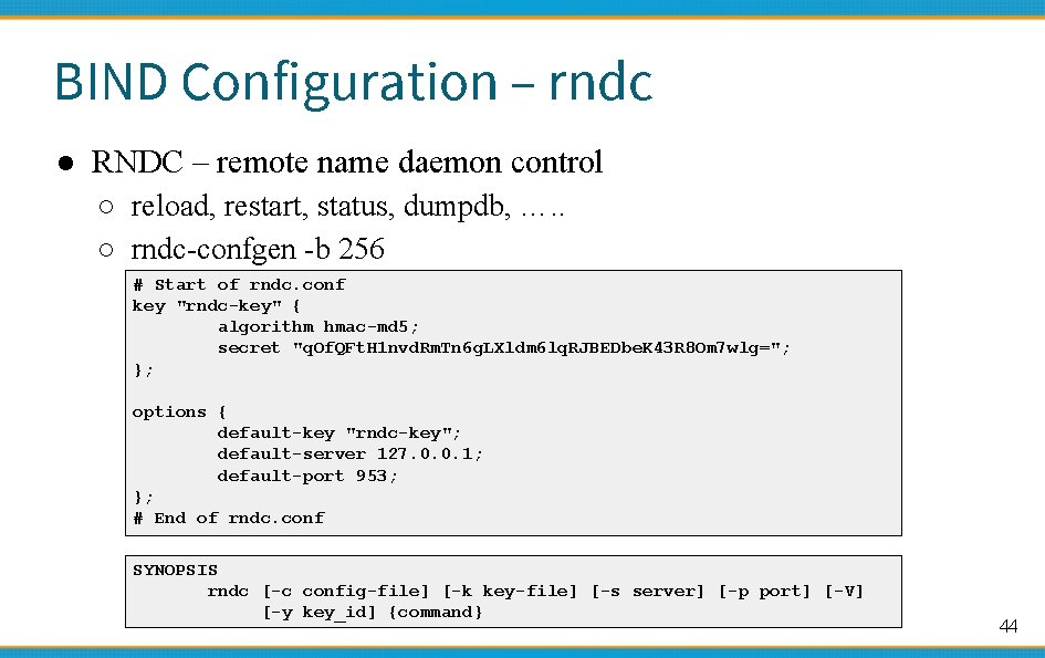 BIND Configuration – rndc ● RNDC – remote name daemon control ○ reload, restart,