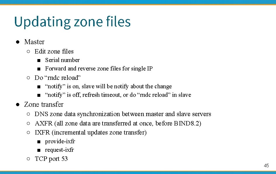 Updating zone files ● Master ○ Edit zone files ■ Serial number ■ Forward