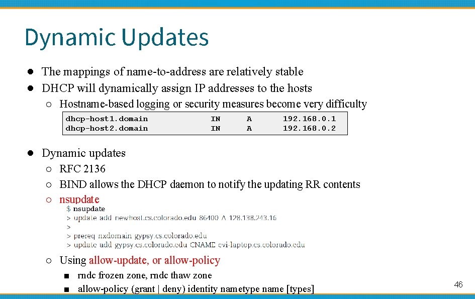 Dynamic Updates ● The mappings of name-to-address are relatively stable ● DHCP will dynamically