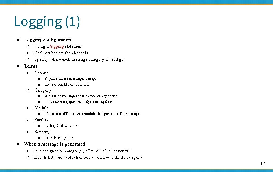 Logging (1) ● Logging configuration ○ ○ ○ Using a logging statement Define what