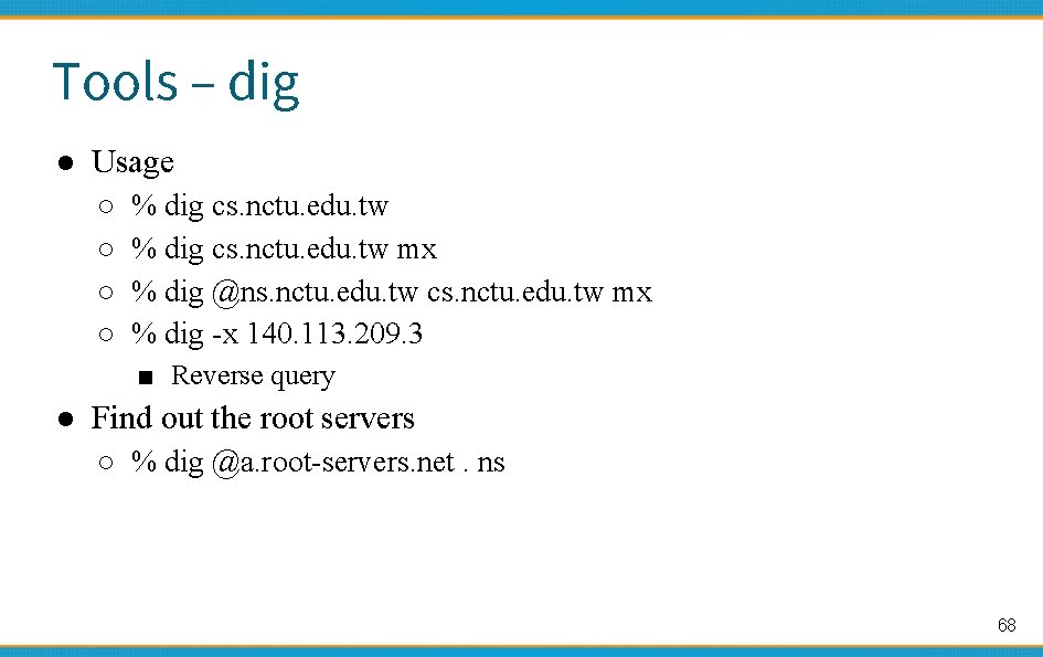 Tools – dig ● Usage ○ ○ % dig cs. nctu. edu. tw mx