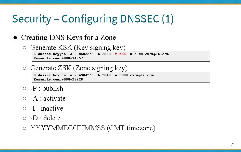 Security – Configuring DNSSEC (1) ● Creating DNS Keys for a Zone ○ Generate