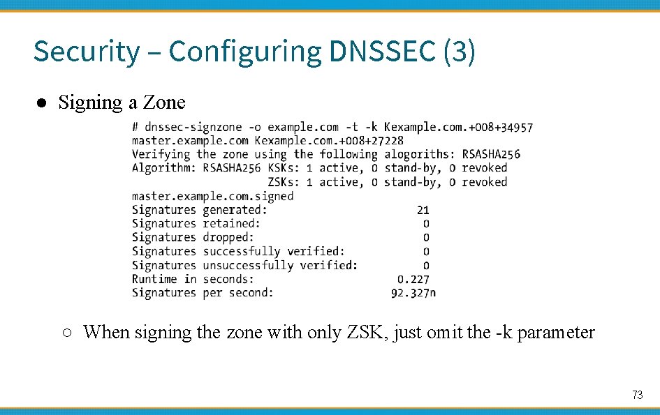 Security – Configuring DNSSEC (3) ● Signing a Zone ○ When signing the zone