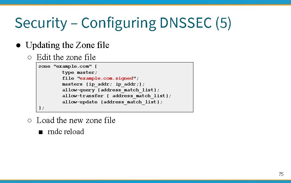Security – Configuring DNSSEC (5) ● Updating the Zone file ○ Edit the zone