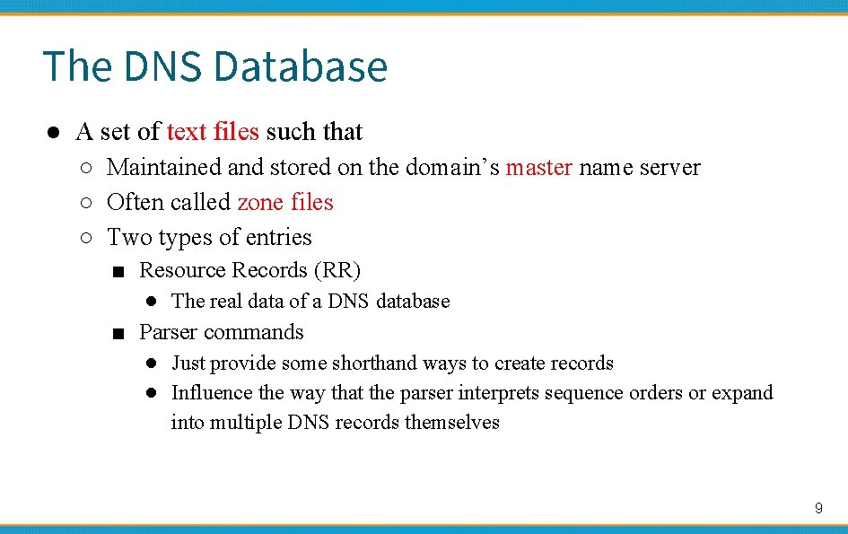 The DNS Database ● A set of text files such that ○ Maintained and