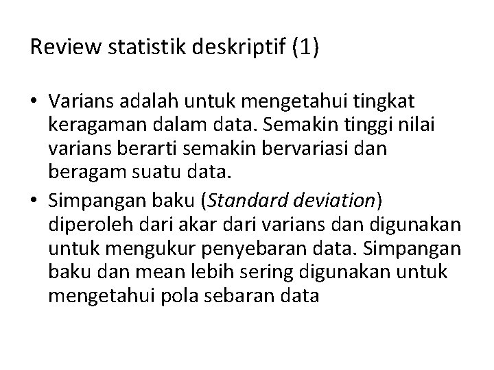 Review statistik deskriptif (1) • Varians adalah untuk mengetahui tingkat keragaman dalam data. Semakin