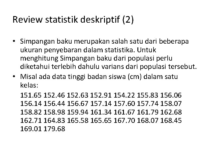 Review statistik deskriptif (2) • Simpangan baku merupakan salah satu dari beberapa ukuran penyebaran