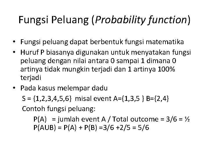 Fungsi Peluang (Probability function) • Fungsi peluang dapat berbentuk fungsi matematika • Huruf P