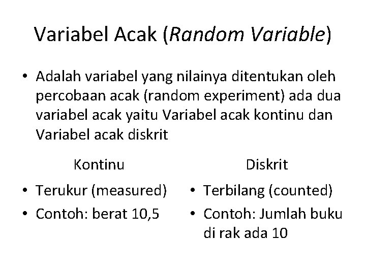Variabel Acak (Random Variable) • Adalah variabel yang nilainya ditentukan oleh percobaan acak (random