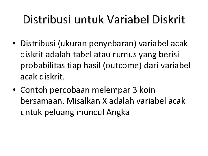 Distribusi untuk Variabel Diskrit • Distribusi (ukuran penyebaran) variabel acak diskrit adalah tabel atau