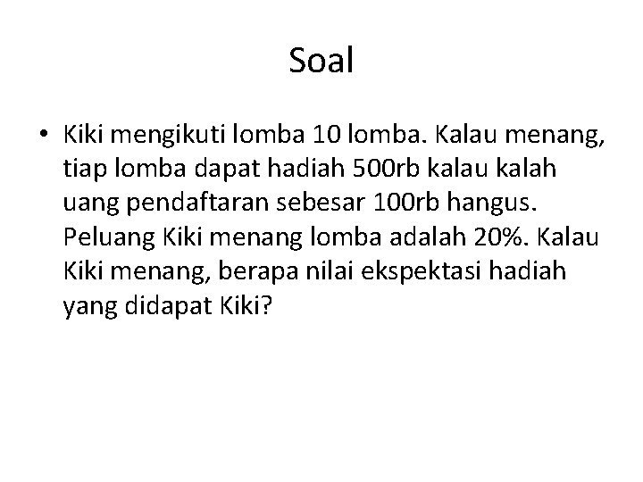 Soal • Kiki mengikuti lomba 10 lomba. Kalau menang, tiap lomba dapat hadiah 500