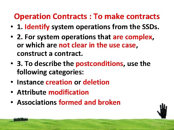 Operation Contracts : To make contracts • 1. Identify system operations from the SSDs.