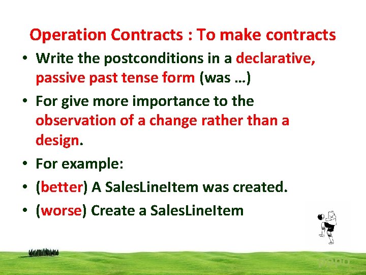 Operation Contracts : To make contracts • Write the postconditions in a declarative, passive