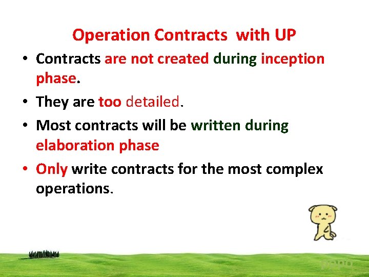 Operation Contracts with UP • Contracts are not created during inception phase. • They