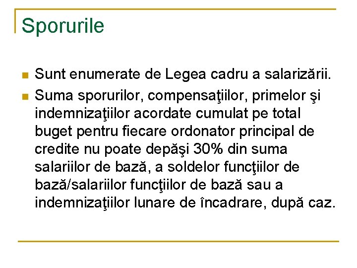 Sporurile n n Sunt enumerate de Legea cadru a salarizării. Suma sporurilor, compensaţiilor, primelor Sporurile n n Sunt enumerate de Legea cadru a salarizării. Suma sporurilor, compensaţiilor, primelor