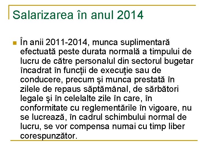Salarizarea în anul 2014 n În anii 2011 -2014, munca suplimentară efectuată peste durata Salarizarea în anul 2014 n În anii 2011 -2014, munca suplimentară efectuată peste durata