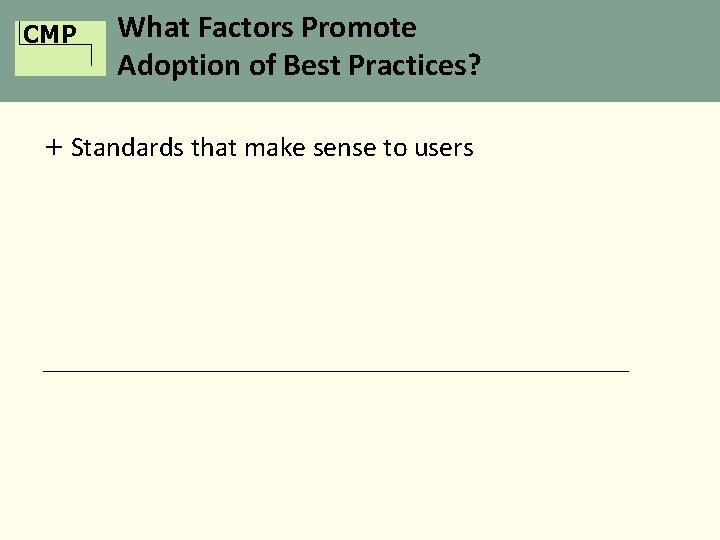 CMP What Factors Promote Adoption of Best Practices? + Standards that make sense to