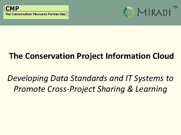 CMP TM The Conservation Measures Partnership The Conservation Project Information Cloud Developing Data Standards