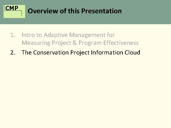 CMP Overview of this Presentation 1. Intro to Adaptive Management for Measuring Project &