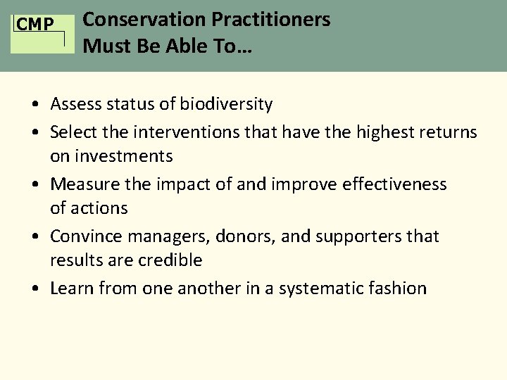 CMP Conservation Practitioners Must Be Able To… • Assess status of biodiversity • Select