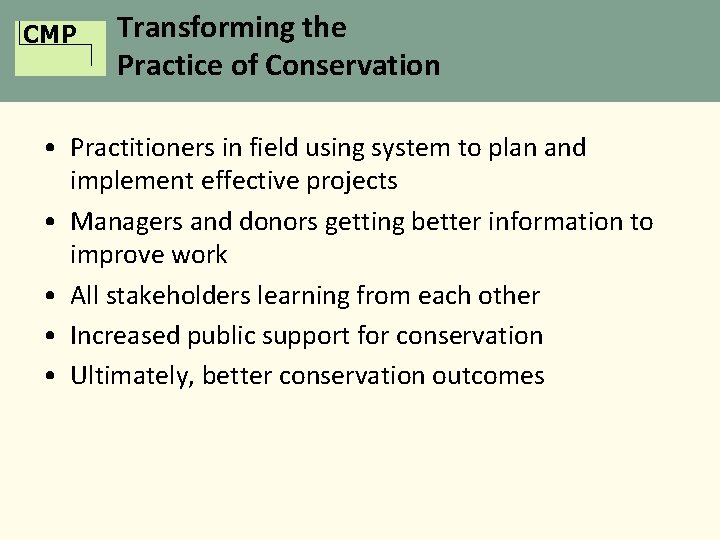 CMP Transforming the Practice of Conservation • Practitioners in field using system to plan