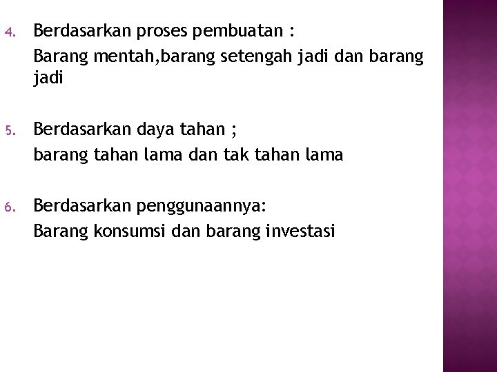 4. Berdasarkan proses pembuatan : Barang mentah, barang setengah jadi dan barang jadi 5.