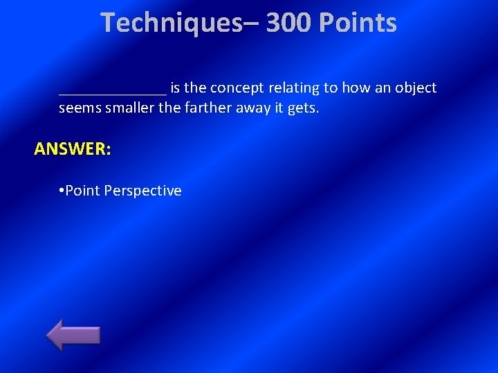 Techniques– 300 Points _______ is the concept relating to how an object seems smaller