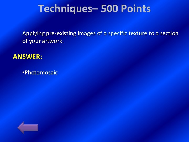 Techniques– 500 Points Applying pre-existing images of a specific texture to a section of