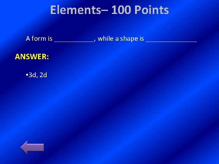 Elements– 100 Points A form is ______, while a shape is _______ ANSWER: •