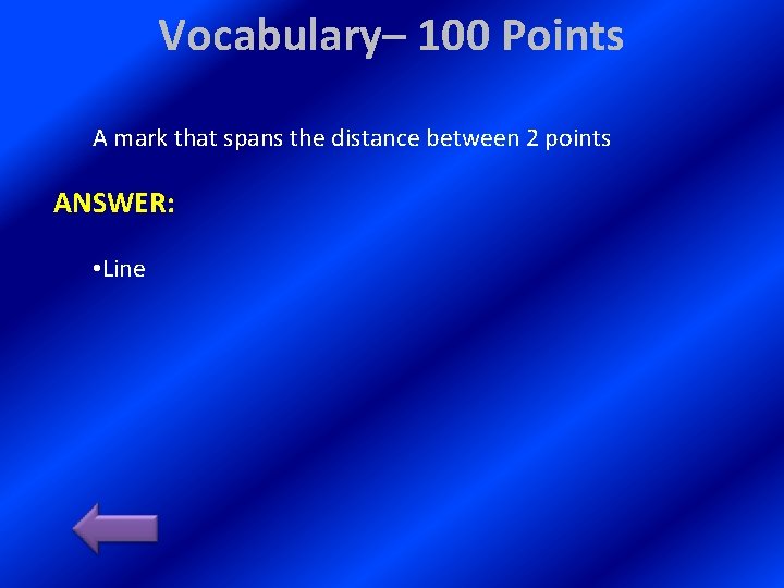 Vocabulary– 100 Points A mark that spans the distance between 2 points ANSWER: •