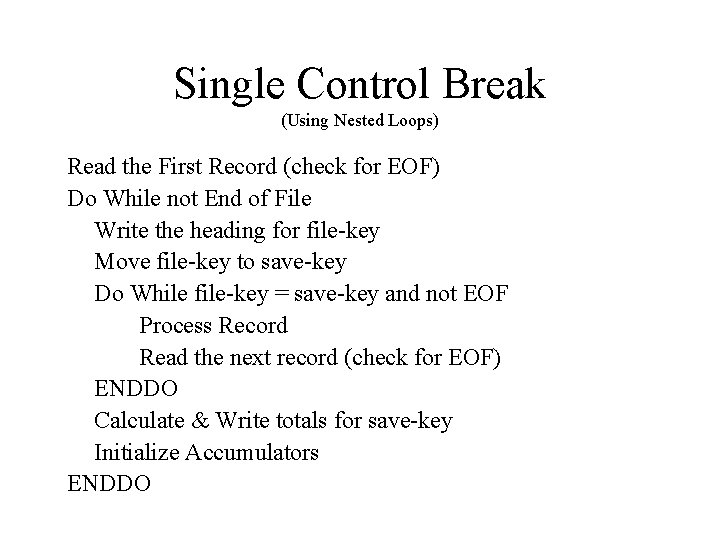 Single Control Break (Using Nested Loops) Read the First Record (check for EOF) Do