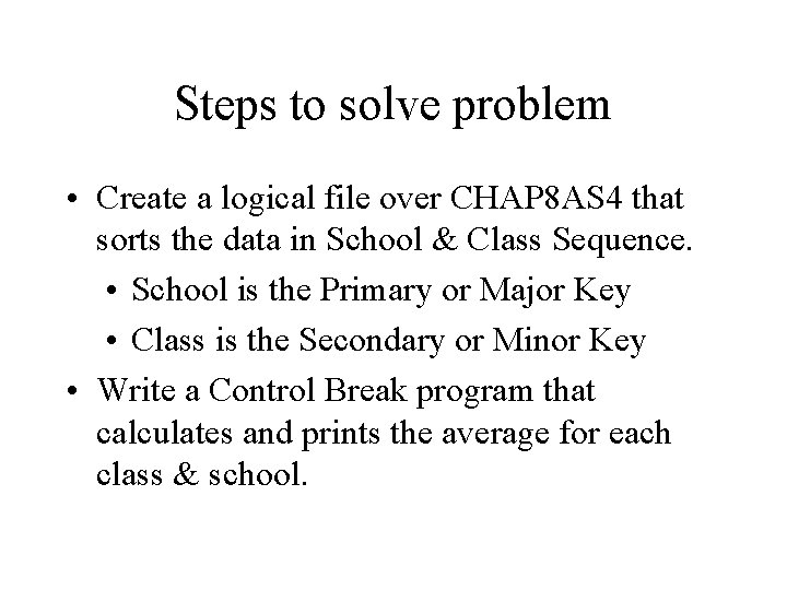 Steps to solve problem • Create a logical file over CHAP 8 AS 4