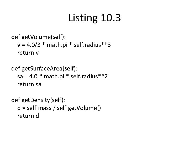 Listing 10. 3 def get. Volume(self): v = 4. 0/3 * math. pi *