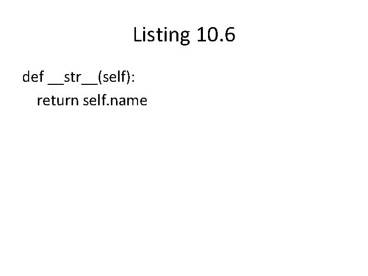 Listing 10. 6 def __str__(self): return self. name 
