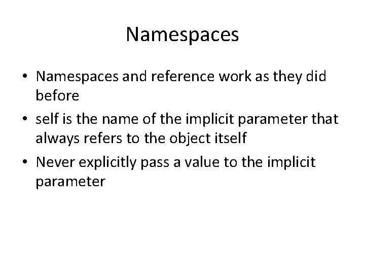 Namespaces • Namespaces and reference work as they did before • self is the