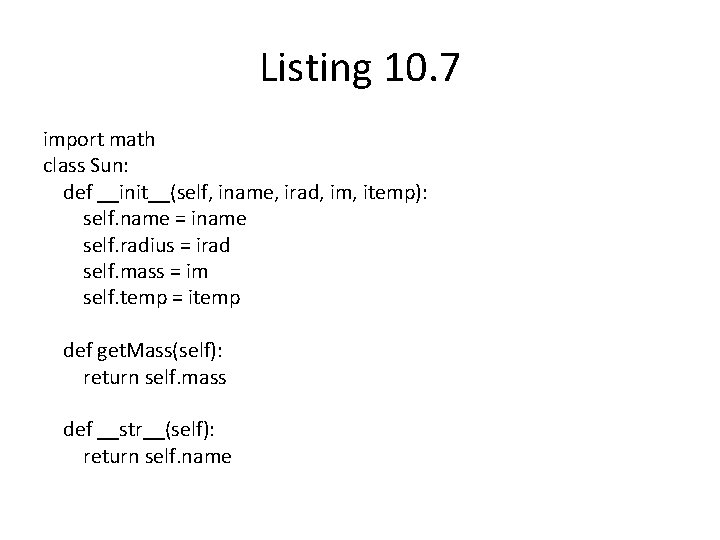 Listing 10. 7 import math class Sun: def __init__(self, iname, irad, im, itemp): self.