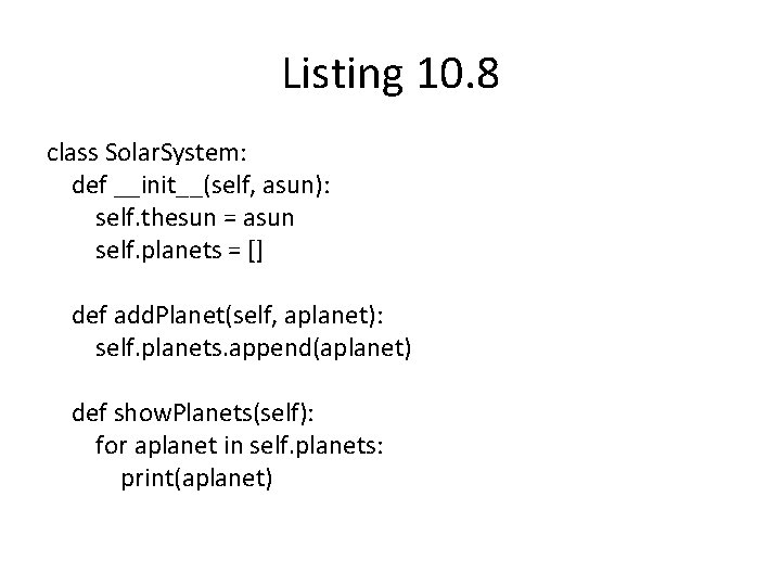 Listing 10. 8 class Solar. System: def __init__(self, asun): self. thesun = asun self.