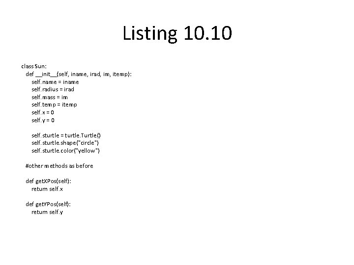 Listing 10. 10 class Sun: def __init__(self, iname, irad, im, itemp): self. name =