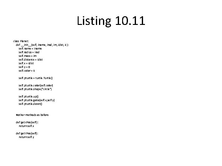 Listing 10. 11 class Planet: def __init__(self, iname, irad, im, idist, ic): self. name
