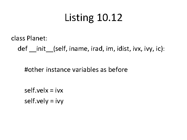 Listing 10. 12 class Planet: def __init__(self, iname, irad, im, idist, ivx, ivy, ic):