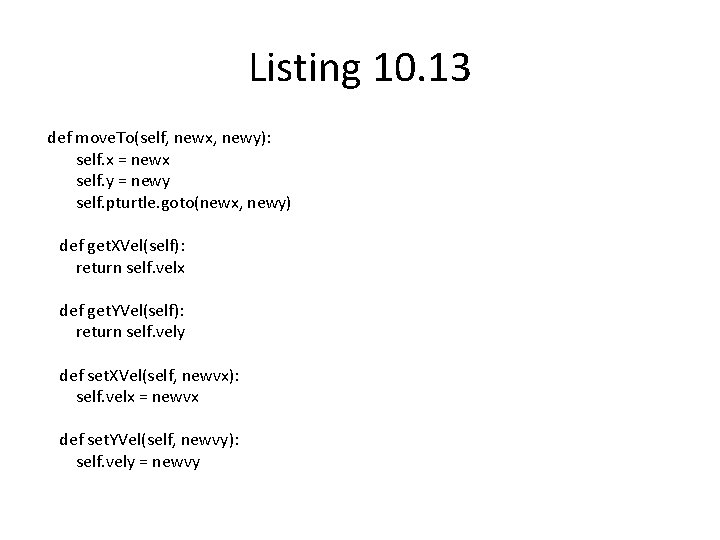 Listing 10. 13 def move. To(self, newx, newy): self. x = newx self. y
