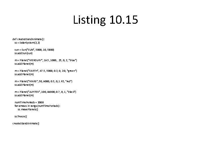 Listing 10. 15 def create. SSand. Animate(): ss = Solar. System(2, 2) sun =