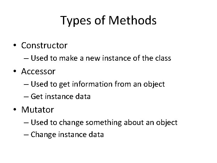 Types of Methods • Constructor – Used to make a new instance of the