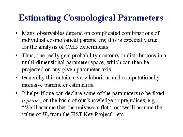 Estimating Cosmological Parameters • Many observables depend on complicated combinations of individual cosmological parameters;