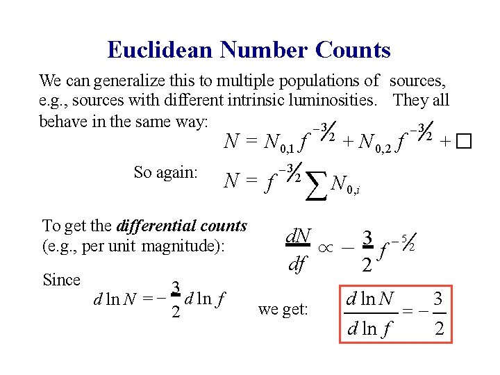 Euclidean Number Counts We can generalize this to multiple populations of sources, e. g.