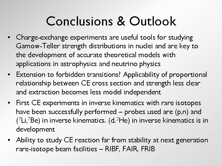 Conclusions & Outlook • Charge-exchange experiments are useful tools for studying Gamow-Teller strength distributions